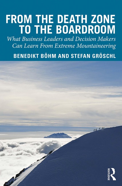 From the Death Zone to the Boardroom - Benedikt Boehm, Stefan Groschl