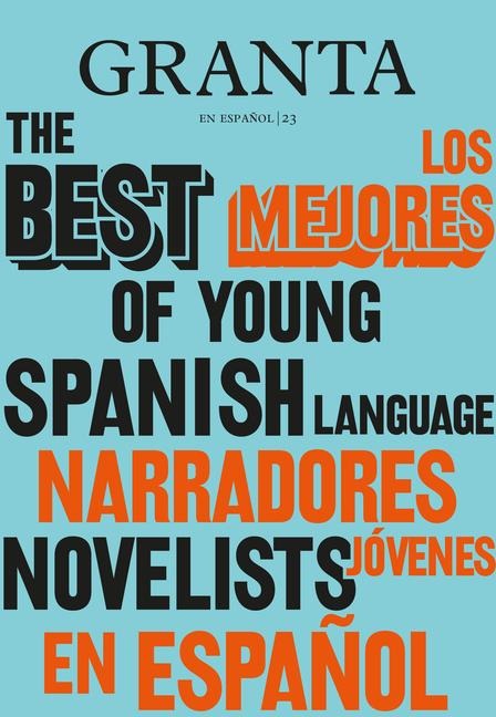 Los Mejores Narradores Jóvenes en Español / Granta: The Best Of Young Spanish-Language Novelists - Valerie Miles