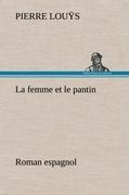 Cover-Bild zum Titel 'La femme et le pantin roman espagnol' von 'Pierre Louÿs'