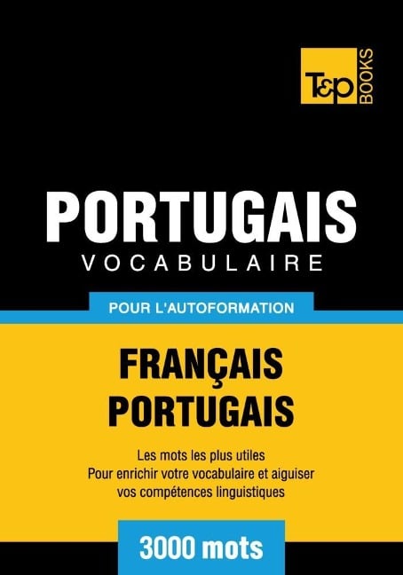 Vocabulaire Français-Portugais pour l'autoformation - 3000 mots - Andrey Taranov