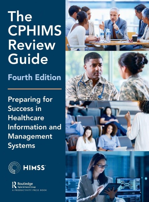 The CPHIMS Review Guide, 4th Edition - Healthcare Information & Management Syst