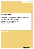 Cover-Bild zum Titel 'Der Lebensmitteleinzelhandel in München - Strukturuntersuchung und Standortbewertung durch Sekundärrecherche' von 'Marion Hofmeier'
