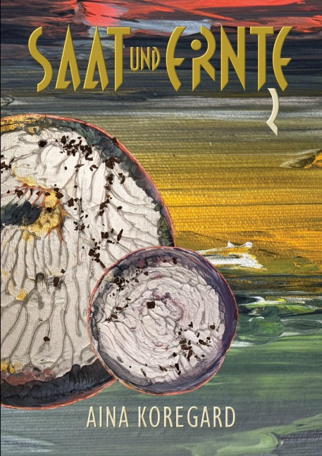 Saat und Ernte, Band 2 - Aina Koregard