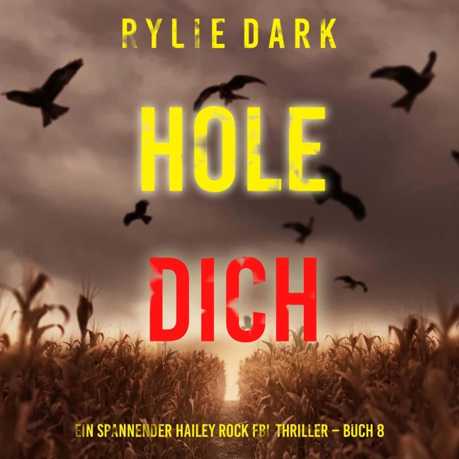 Hole Dich (Ein spannender Hailey Rock FBI-Thriller ¿ Buch 8) - Rylie Dark
