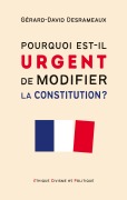 Cover-Bild zum Titel 'Pourquoi est-il urgent de modifier la Constitution ?' von 'Gérard-David Desrameaux'