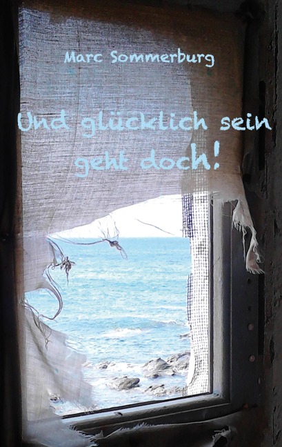 Und glücklich sein geht doch! - Marc Sommerburg