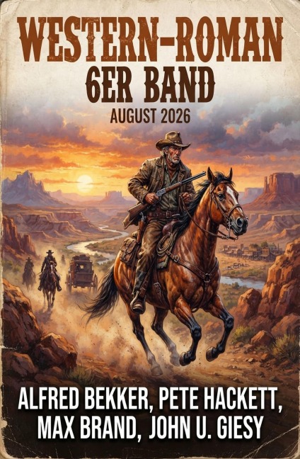 Western-Roman 6er Band August 2026 - Alfred Bekker, Max Brand, John U. Giesy, Pete Hackett