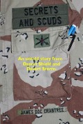 Secrets and Scuds: An Untold Story of Desert Shield and Desert Storm - James "doc" Crabtree