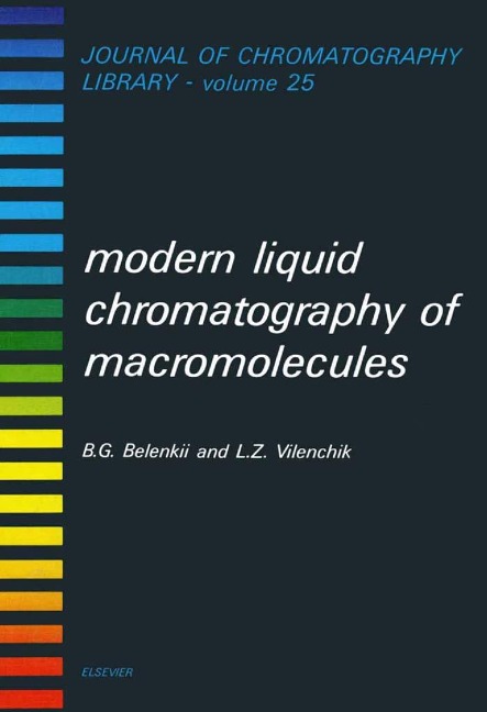 Modern Liquid Chromatography of Macromolecules - B. G. Belenkii, L. Z. Vilenchik