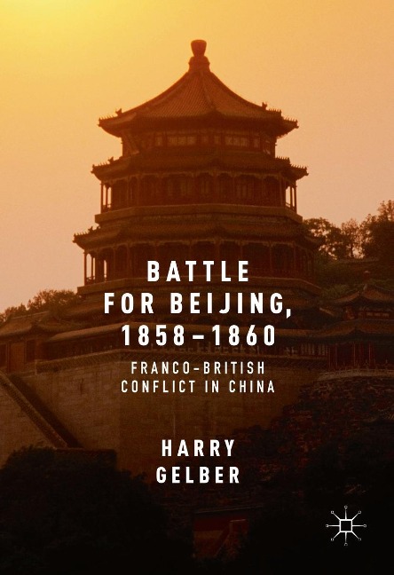 Battle for Beijing, 1858-1860 - Harry Gelber