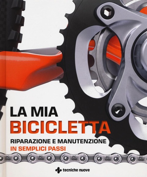 La mia bicicletta. Riparazione e manutenzione in semplici passi - 