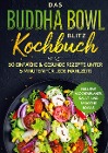  Das Buddha Bowl Blitz Kochbuch: 50 einfache & gesunde Rezepte unter 5 Minuten für jede Mahlzeit! - Inklusive Wochenplaner, Salat- und Smoothie Bowls