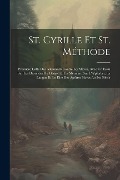 Cover-Bild zum Titel 'St. Cyrille Et St. Méthode: Première Lutte Des Allemands Contre Les Slaves, Avec Un Essai Sur Les Destinées Du Glagol Et Un Mémoire Sur L'Alphabet' von 'Anonymous'