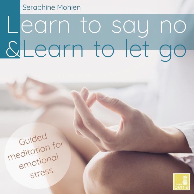 Learn to say no & Learn to let go - Seraphine Monien