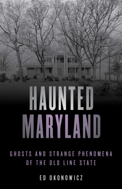 Haunted Maryland - Ed Okonowicz