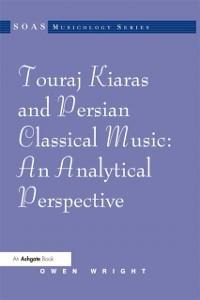 Touraj Kiaras and Persian Classical Music: An Analytical Perspective - Owen Wright
