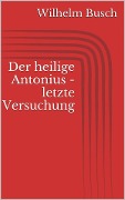 Der heilige Antonius - letzte Versuchung - Wilhelm Busch