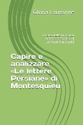 Capire e analizzare Le lettere Persiane di Montesquieu: Analisi delle principali Lettere persiane e di altri testi importanti - Gloria Lauzanne