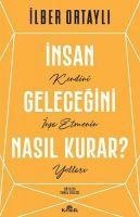 Insan Gelecegini Nasil Kurar? - Ilber Ortayli