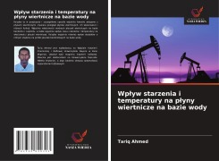 Cover-Bild zum Titel 'Wp¿yw starzenia i temperatury na p¿yny wiertnicze na bazie wody' von 'Tariq Ahmed'