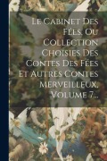Cover-Bild zum Titel 'Le Cabinet Des Fées, Ou Collection Choisies Des Contes Des Fées Et Autres Contes Merveilleux, Volume 7...' von 'Anonymous'