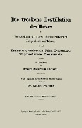 Cover-Bild zum Titel 'Die trockene Destillation des Holzes und Verarbeitung der durch dieselbe erhaltenen Rohproducte auf feinere, wie auf Essigsäure, essigsaure Salze, Terpentinöl, Wagenschmiere, Kienruss etc.' von 'Eduard Assmuss'