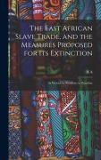 Cover-Bild zum Titel 'The East African Slave Trade, and the Measures Proposed for its Extinction' von 'H A Fraser'