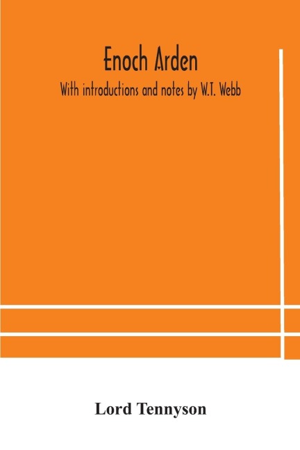 Enoch Arden. With introductions and notes by W.T. Webb - Lord Tennyson