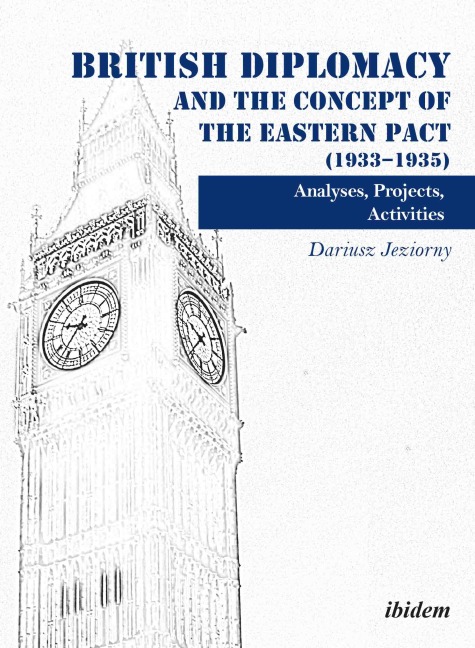 British Diplomacy and the Concept of the Eastern Pact (1933-1935) - Dariusz Jeziorny