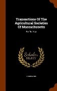 Transactions Of The Agricultural Societies Of Massachusetts: For The Year - Anonymous