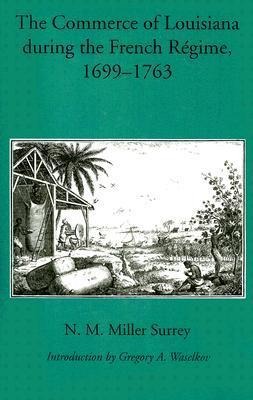 The Commerce of Louisiana During the French Regime, 1699-1763 - N M Miller Surrey