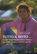 Cover-Bild zum Titel 'Tutto il resto... La vita esagerata di Franco Califano tra donne, musica, eccessi e poesia' von 'Roberto Conrado'