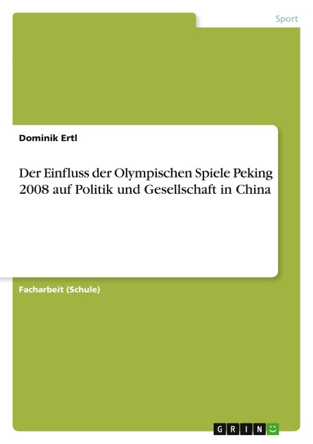 Der Einfluss der Olympischen Spiele Peking 2008 auf Politik und Gesellschaft in China - Dominik Ertl