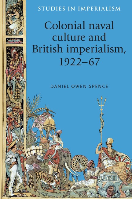 Colonial naval culture and British imperialism, 1922-67 - Daniel Spence
