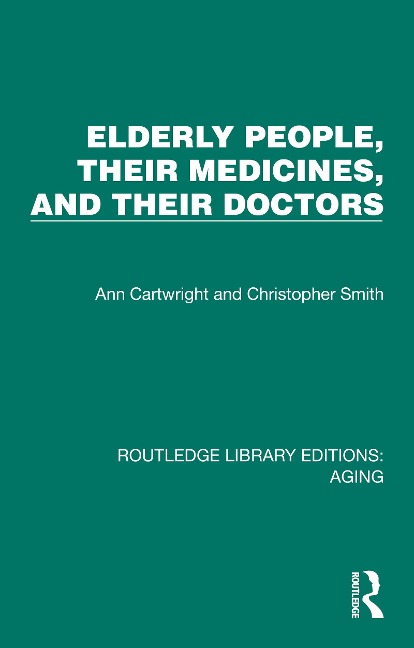 Elderly People, Their Medicines, and Their Doctors - Ann Cartwright, Christopher Smith