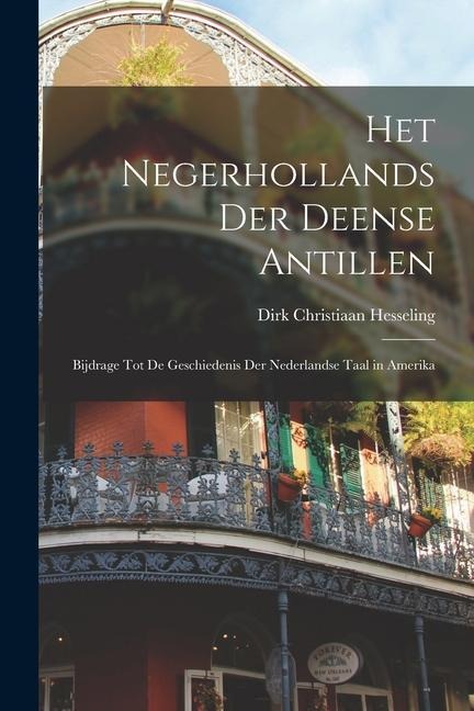 Het Negerhollands Der Deense Antillen: Bijdrage Tot De Geschiedenis Der Nederlandse Taal in Amerika - Dirk Christiaan Hesseling