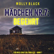 Cover-Bild zum Titel 'Mädchen Nr.7: Begehrt (Ein Maya Gray FBI-Thriller ¿ Band 7)' von 'Molly Black'