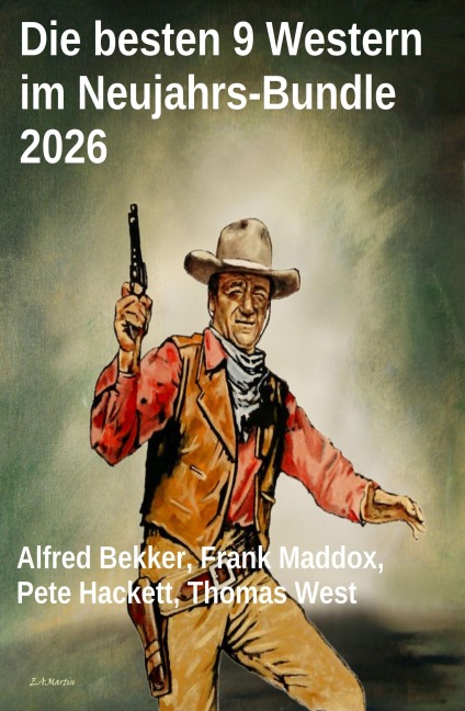 Die besten 9 Western im Neujahrs-Bundle 2026 - Alfred Bekker, Thomas West, Frank Maddox, Pete Hackett