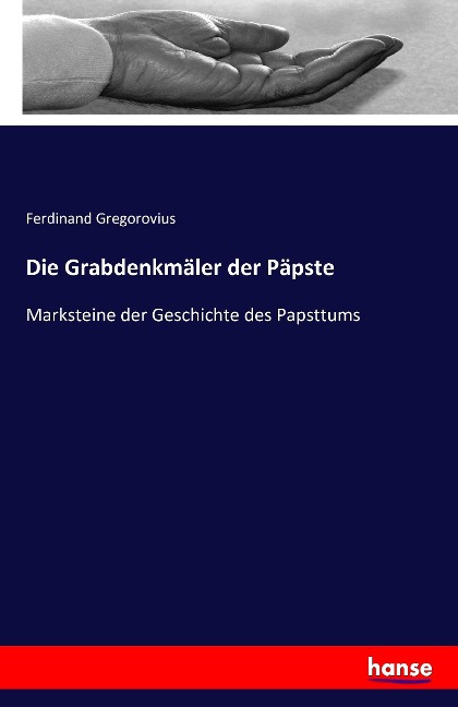 Die Grabdenkmäler der Päpste - Ferdinand Gregorovius