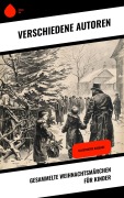 Cover-Bild zum Titel 'Gesammelte Weihnachtsmärchen für Kinder' von 'Wilhelm Raabe, Oscar Wilde, Peter Rosegger, Frances Hodgson Burnett, O. Henry'
