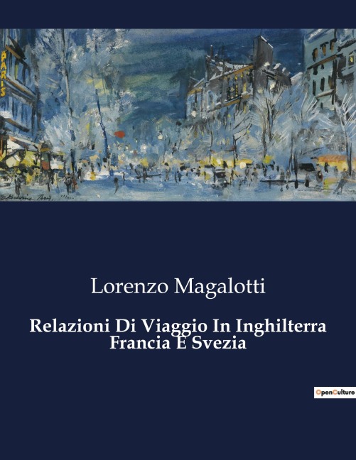 Relazioni Di Viaggio In Inghilterra Francia E Svezia - Lorenzo Magalotti