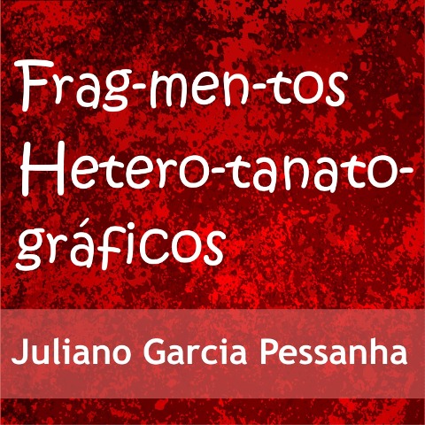 Fragmentos heterotanatográficos - Juliano Garcia Pessanha