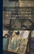 Cover-Bild zum Titel 'Thimm's Traveller's Practical Manual of Conversation in Three Languages' von 'Franz J L Thimm'