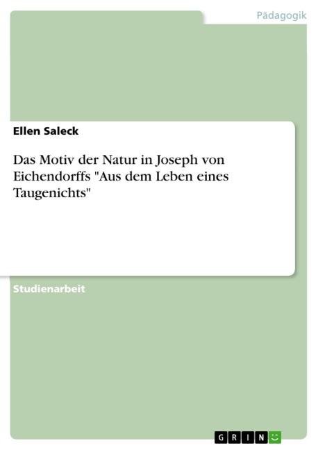 Das Motiv der Natur in Joseph von Eichendorffs "Aus dem Leben eines Taugenichts" - Ellen Saleck