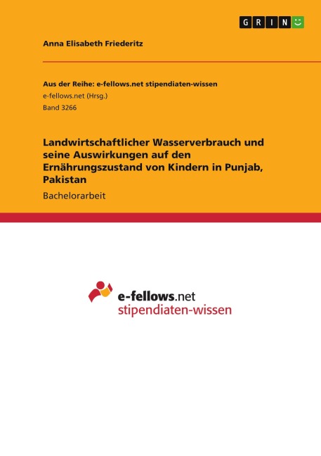 Landwirtschaftlicher Wasserverbrauch und seine Auswirkungen auf den Ernährungszustand von Kindern in Punjab, Pakistan - Anna Elisabeth Friederitz