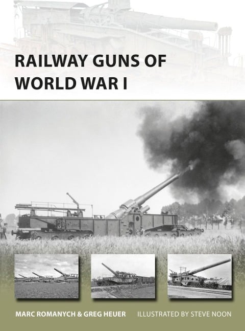 Railway Guns of World War I - Marc Romanych, Greg Heuer