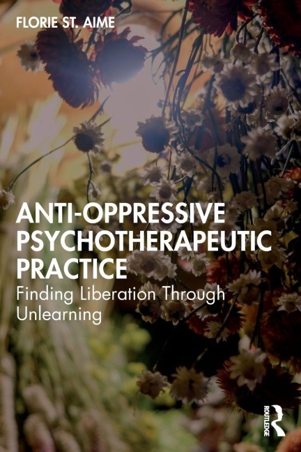 Anti-Oppressive Psychotherapeutic Practice - Florie St. Aime