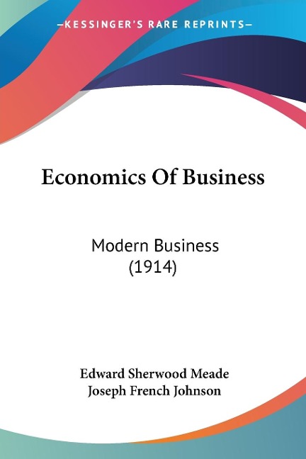 Economics Of Business - Edward Sherwood Meade