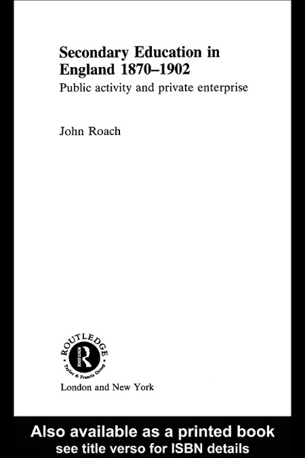 Secondary Education in England 1870-1902 - John Roach