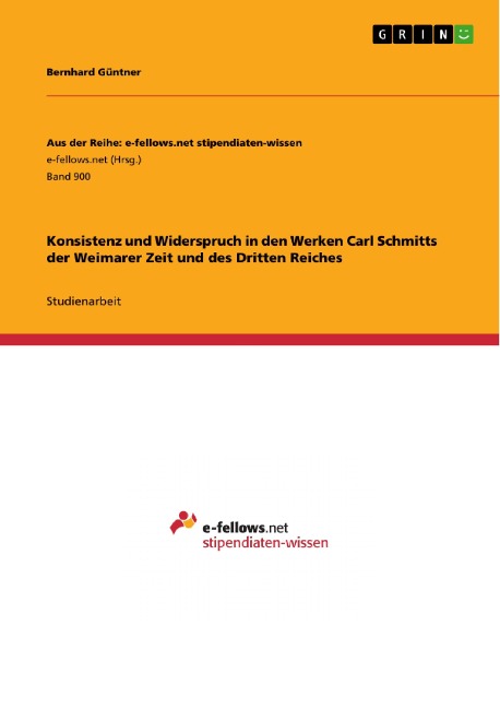 Konsistenz und Widerspruch in den Werken Carl Schmitts der Weimarer Zeit und des Dritten Reiches - Bernhard Güntner